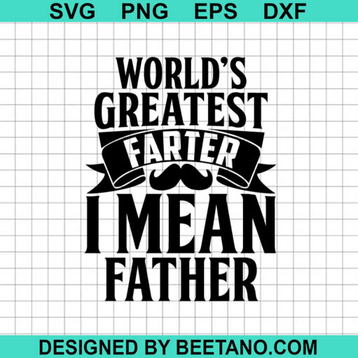 World S Greatest Farter I Mean Father SVG Funny Dad Quotes SVG Farter SVG