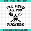 I'Ll Need All You Fuckers Bbq Svg