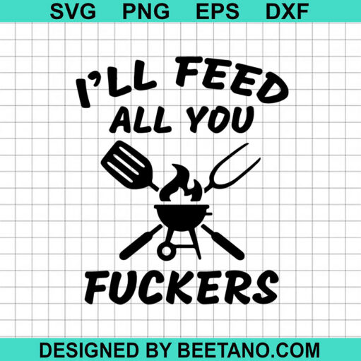 I'll Need All You Fuckers BBQ SVG