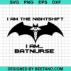 I Am The Night Shift I Am Bad Nurse Svg