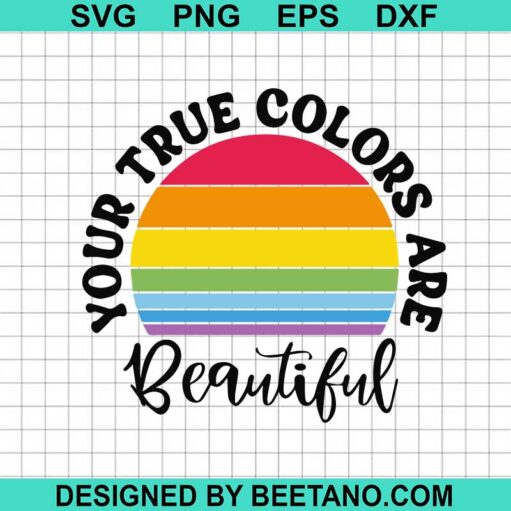Your True Colors Are Beautiful Svg