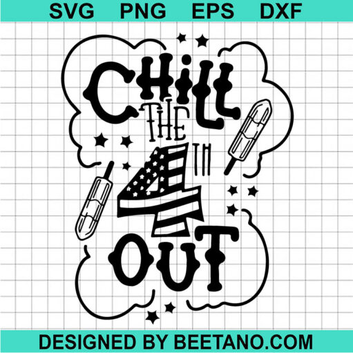 Chill The 4th Of July Out SVG