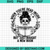 When You'Re Dead Inside But Just Bought A New Book Svg