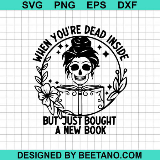 When You'Re Dead Inside But Just Bought A New Book Svg
