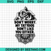 Don'T Worry My Tattoos Don'T Like You Either Svg
