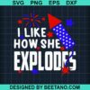 I Like How She Explodes Svg