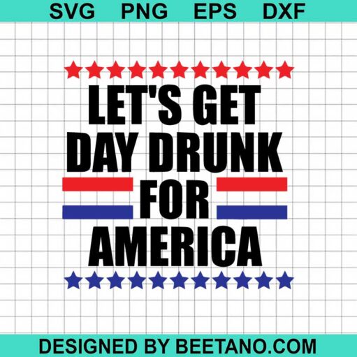 Let's Get Day Drunk For America SVG