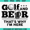Golf And Beer That Why I'M Here Svg