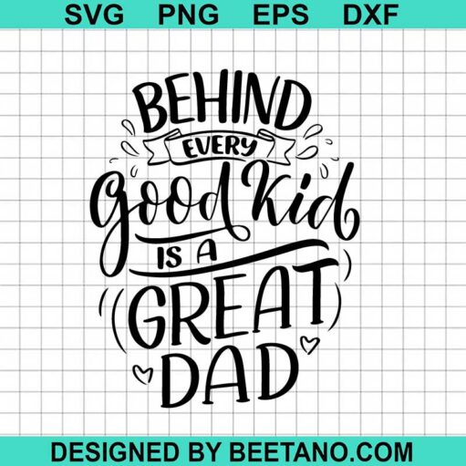 Behind Every Good Kid Is A Great Dad Svg