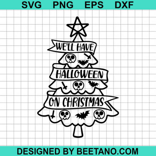 We'Ll Have Halloween On Christmas Svg