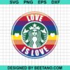 Starbucks Coffee Love Is Love Svg