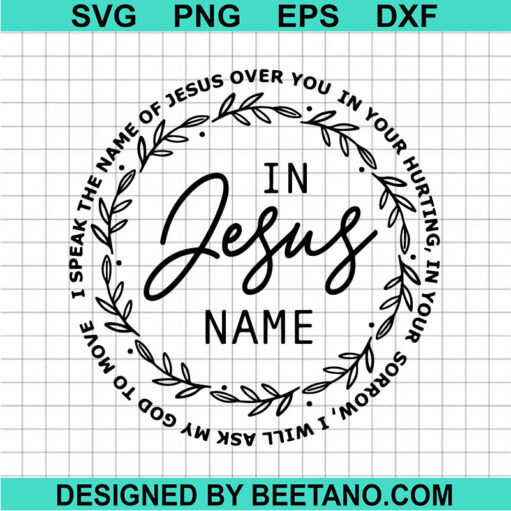 I Speak The Name Of Jesus Over You Wreath Svg