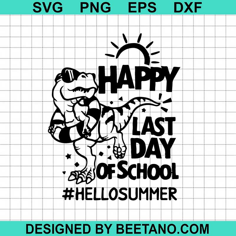 T Rex Happy Last Day Of School SVG, Hello Summer SVG, Dinosaur Last Day ...