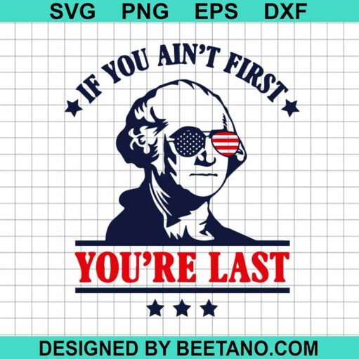 George Washington If You Aint First Youre Last Svg