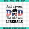 Just A Proud Dad That Didn'T Raise Liberals Svg