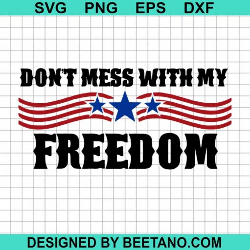Don't Mess With My Freedom SVG