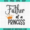 Father Of A Princess Svg