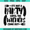 It'S Not A Party Until The Wieners Come Out Svg
