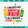 I Paused My Game To Celebrate Juneteenth Svg
