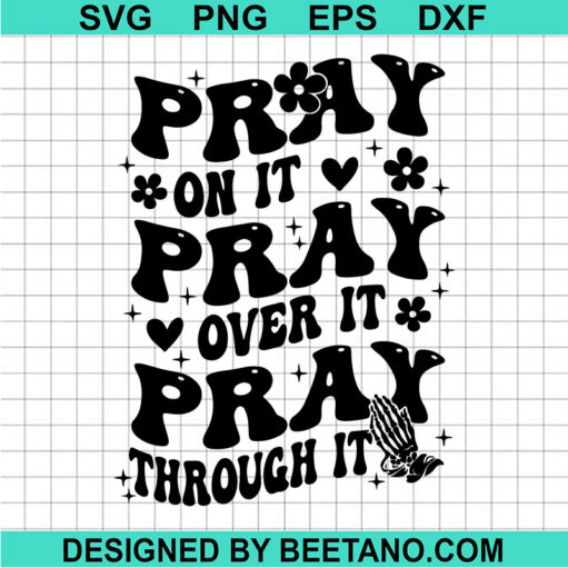 Pray On It Pray Over It Pray Through It Svg