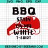 Bbq Stain On My White T Shirt Svg
