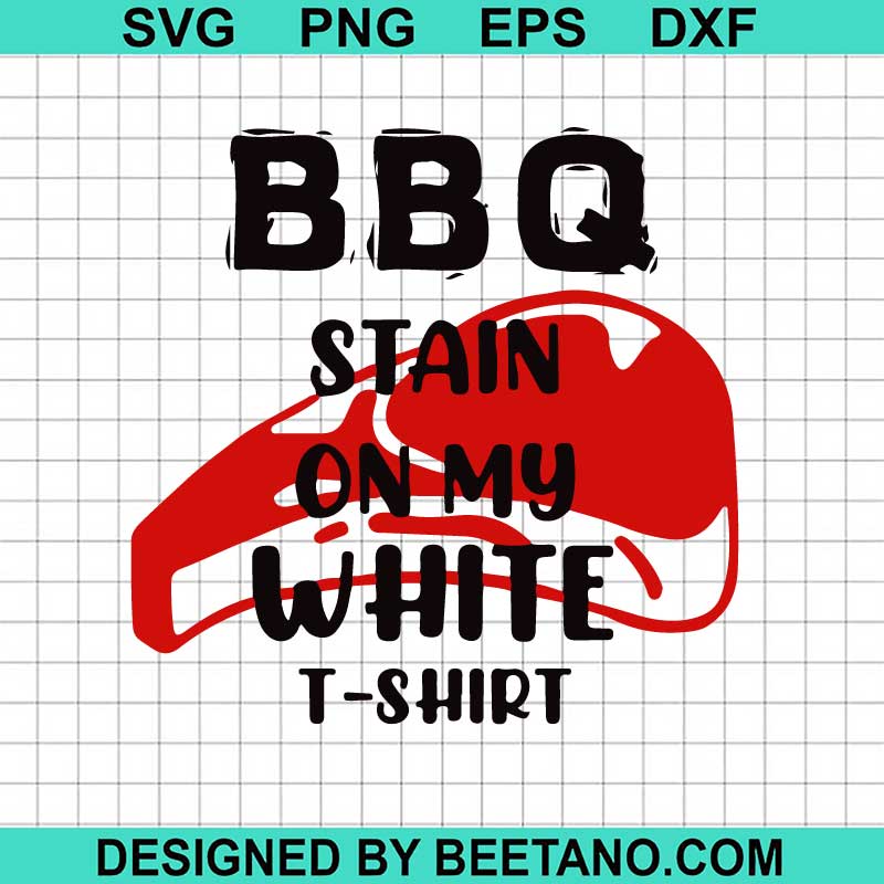 Bbq Stains On My White T Shirt Lyrics Bbq stain on my white t shirt SVG, BBQ funny SVG, Barbecue Stain on my