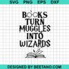 Books Turn Muggles Into Wizards Svg