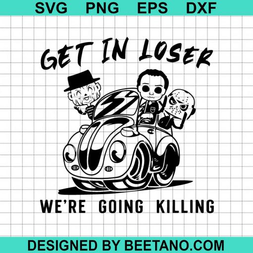 Halloween Get In Loser We're Going Killing SVG