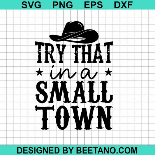 Try That In A Small Town Cowboy Svg