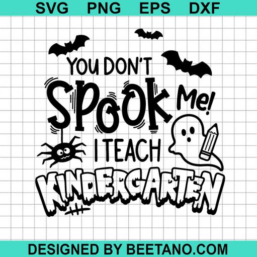 You Don'T Spook Me I Teach Kindergarten Svg