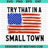 Try That In A Small Town America Flag Svg