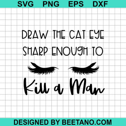 Draw The Cat Eye Sharp Enough To Kill A Man SVG
