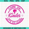 Come On Kinder Let'S Go Learn Svg