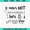 It Matters Not What Someone Is Born But What They Grow To Be Svg