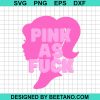 Barbie Pink As Fuck Svg