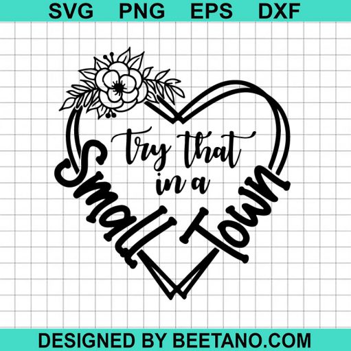 Try That In A Small Town Floral Heart Svg