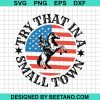 Try That In A Small Town Us Cowboy Svg