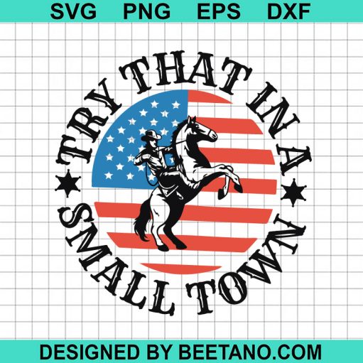 Try That In A Small Town Us Cowboy Svg