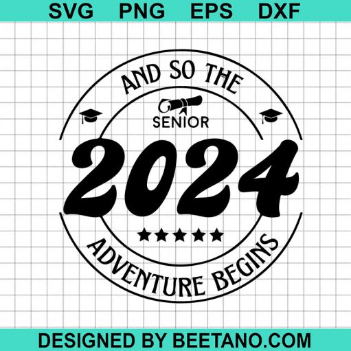 And So The Senior 2024 Adventure Begins Svg