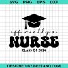 Officially A Nurse Class Of 2024 Svg