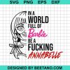 In A World Full Of Barbie Be A Fucking Annabelle Svg