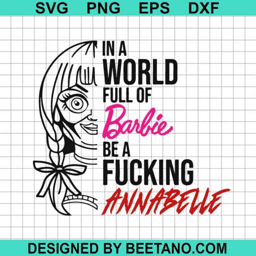 In A World Full Of Barbie Be A Fucking Annabelle SVG