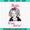 Barbie Eat Your Heart Out Svg