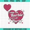 Come On Barbie Let'S Go Party Svg Png