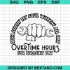 Workin' All Day Overtime Hours For Bullshit Pay Svg