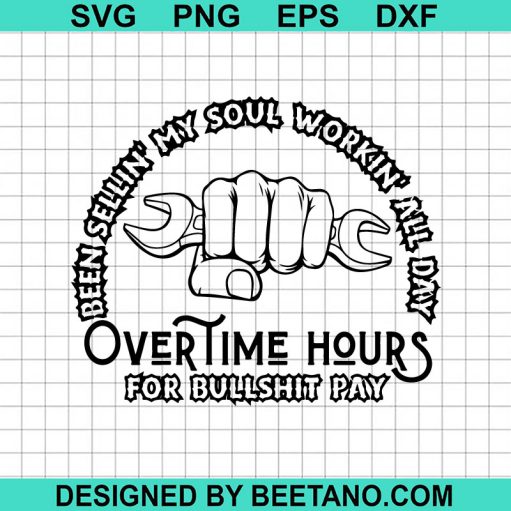 Workin' All Day Overtime Hours For Bullshit Pay Svg