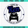 Come On Ken Lets Go Off Road Svg