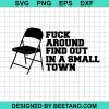 Fuck Around And Find Out In A Small Town Svg