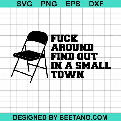 Fuck Around And Find Out In A Small Town SVG