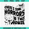Funny There'S Some Horror In This House Svg
